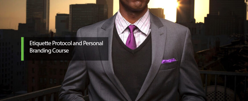 ETIQUETTE PROTOCOL & PERSONAL BRANDING COURSE